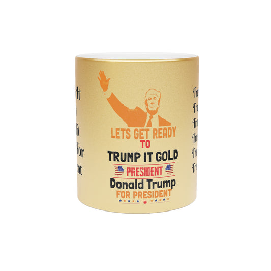 Donald Trump-Lets Get Ready To Trump It Gold Metallic Mug