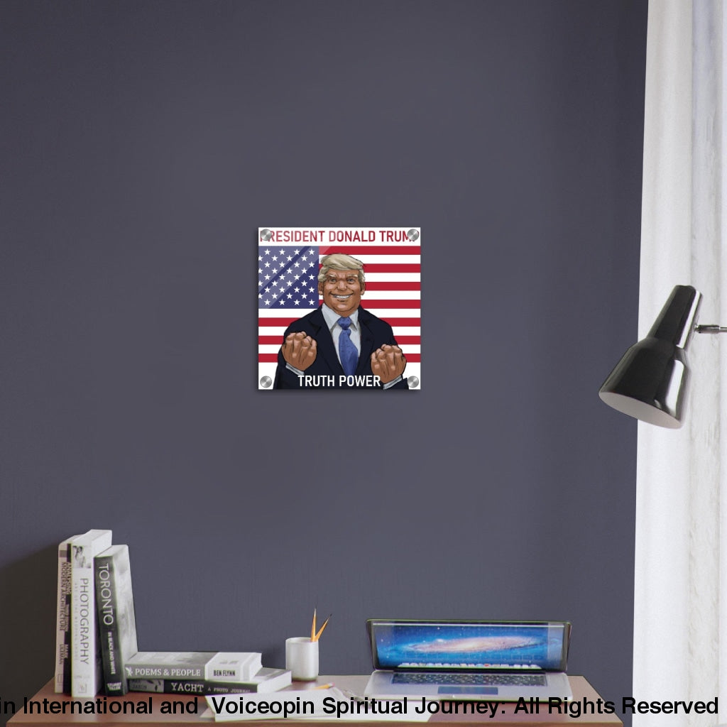 Donald Trump Truth Power Acrylic Print- 12 X Print Material