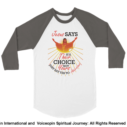 Jesus Says The Choice Is Theirs Not Yours Unisex 3/4 Sleeve Raglan T-Shirt Print Material