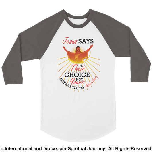 Jesus Says The Choice Is Theirs Not Yours Unisex 3/4 Sleeve Raglan T-Shirt Print Material