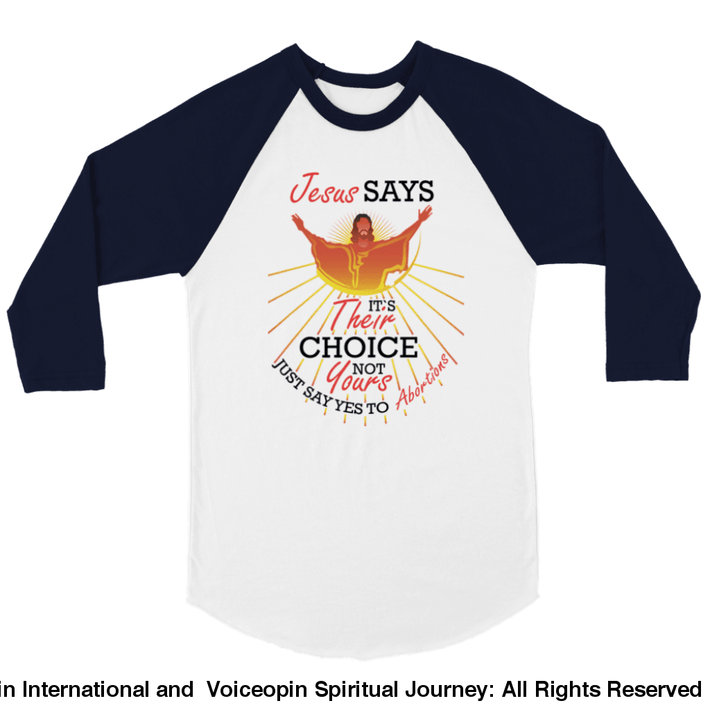 Jesus Says The Choice Is Theirs Not Yours Unisex 3/4 Sleeve Raglan T-Shirt White And Navy / S Print