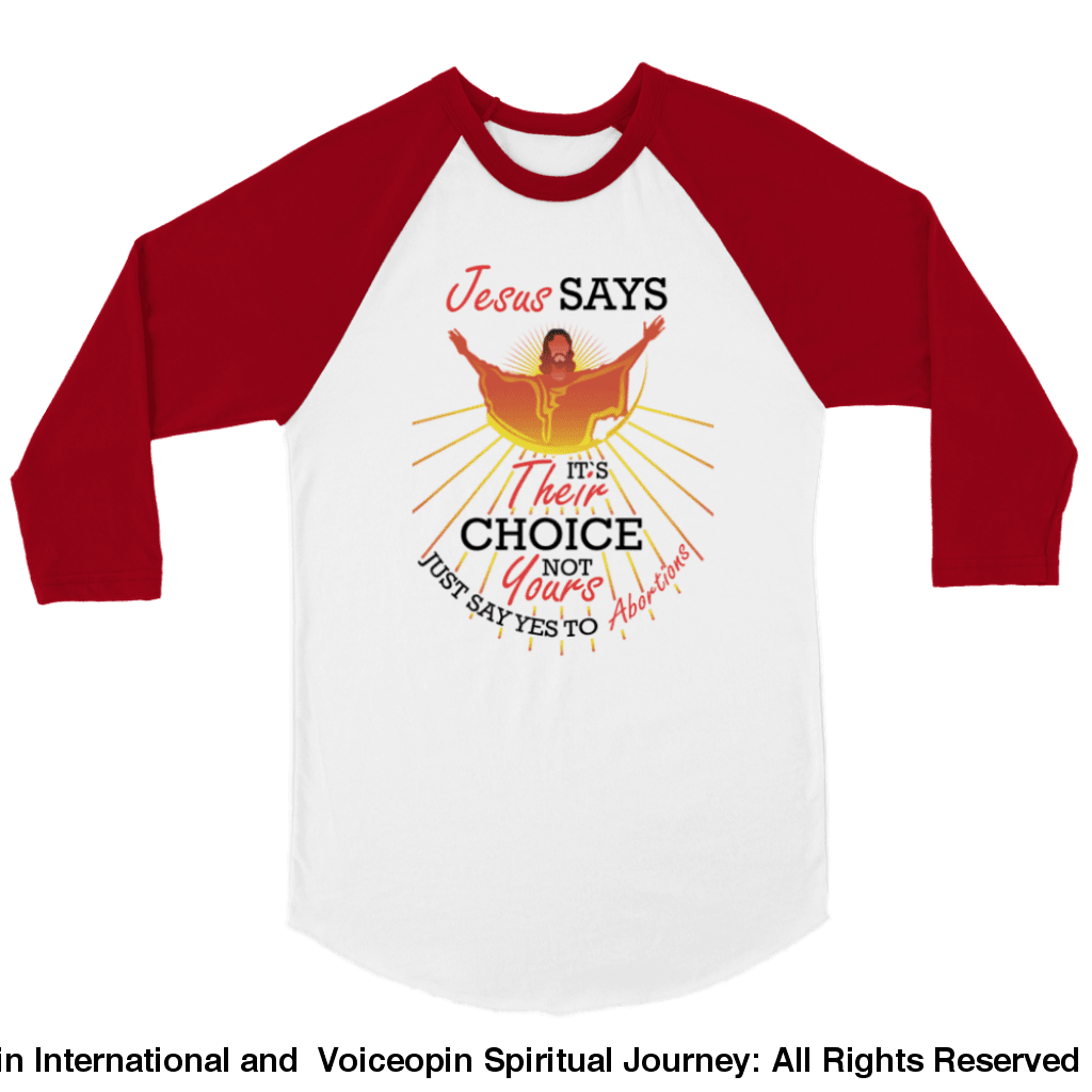 Jesus Says The Choice Is Theirs Not Yours Unisex 3/4 Sleeve Raglan T-Shirt White And Red / S Print