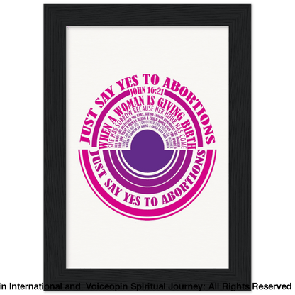 John 16: 21 Just Say Yes To Abortions Wooden Framed Poster 13X18 Cm / 5X7 Black Print Material