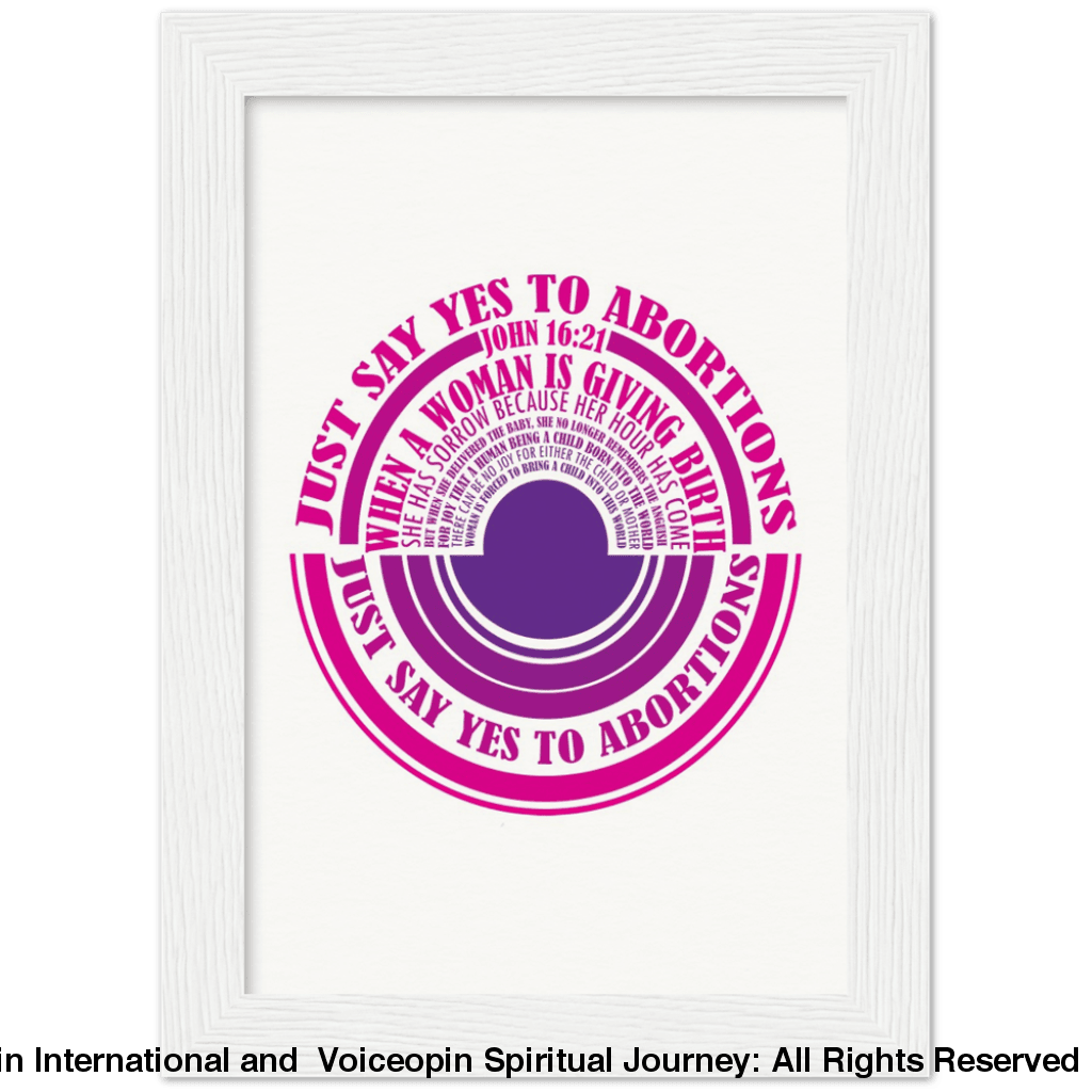 John 16: 21 Just Say Yes To Abortions Wooden Framed Poster 13X18 Cm / 5X7 White Print Material