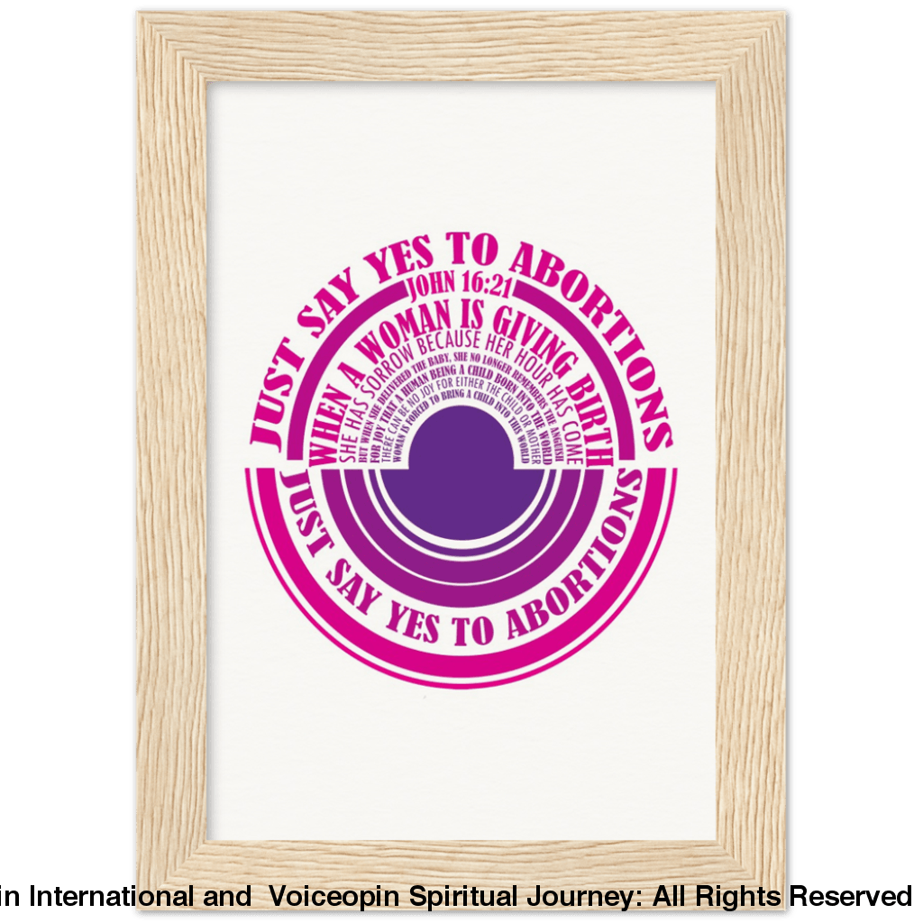 John 16: 21 Just Say Yes To Abortions Wooden Framed Poster 13X18 Cm / 5X7 Wood Print Material