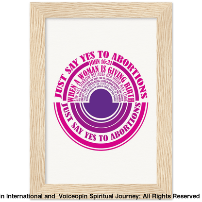 John 16: 21 Just Say Yes To Abortions Wooden Framed Poster 13X18 Cm / 5X7 Wood Print Material