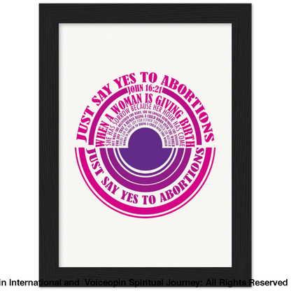 John 16: 21 Just Say Yes To Abortions Wooden Framed Poster 15X20 Cm / 6X8 Black Print Material