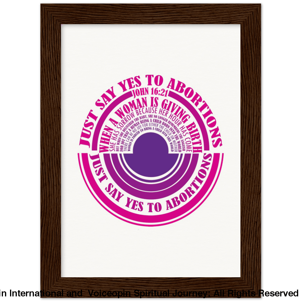 John 16: 21 Just Say Yes To Abortions Wooden Framed Poster 15X20 Cm / 6X8 Dark Wood Print Material