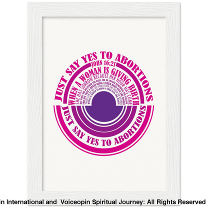 John 16: 21 Just Say Yes To Abortions Wooden Framed Poster 15X20 Cm / 6X8 White Print Material