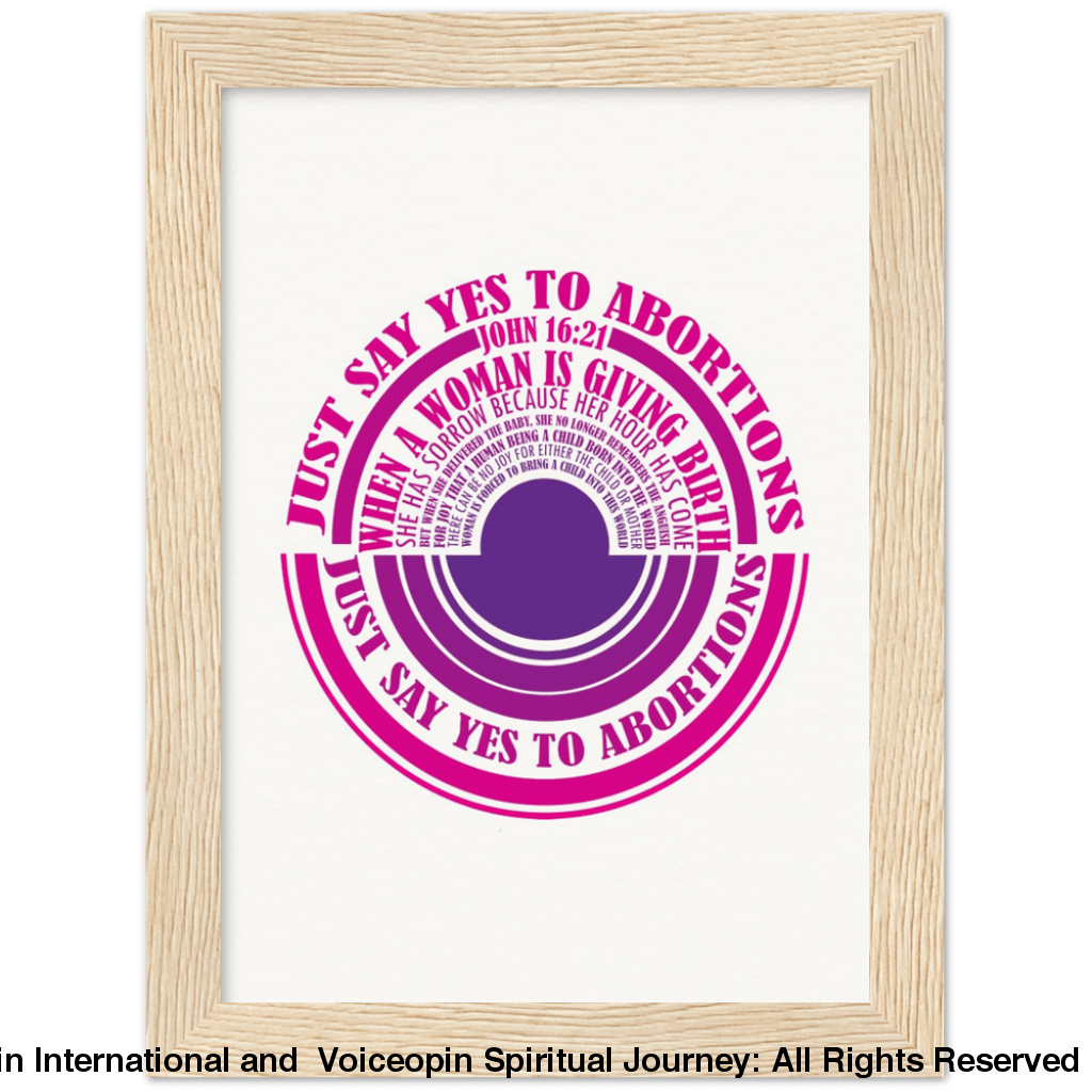 John 16: 21 Just Say Yes To Abortions Wooden Framed Poster 15X20 Cm / 6X8 Wood Print Material