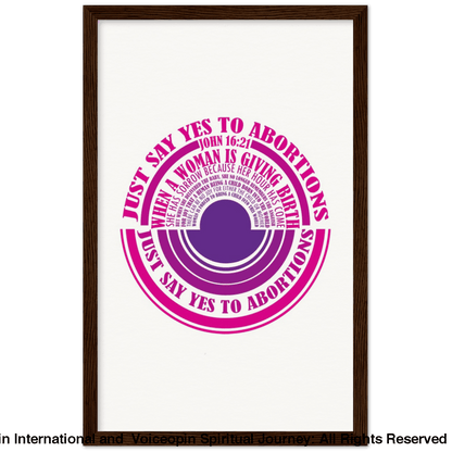 John 16: 21 Just Say Yes To Abortions Wooden Framed Poster 28X43 Cm / Xl (11X17) Dark Wood Print