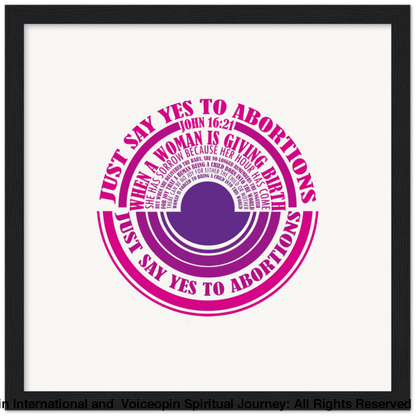 John 16: 21 Just Say Yes To Abortions Wooden Framed Poster 30X30 Cm / 12X12 Black Print Material