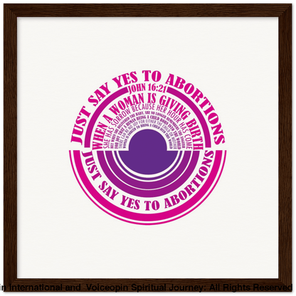 John 16: 21 Just Say Yes To Abortions Wooden Framed Poster 30X30 Cm / 12X12 Dark Wood Print Material