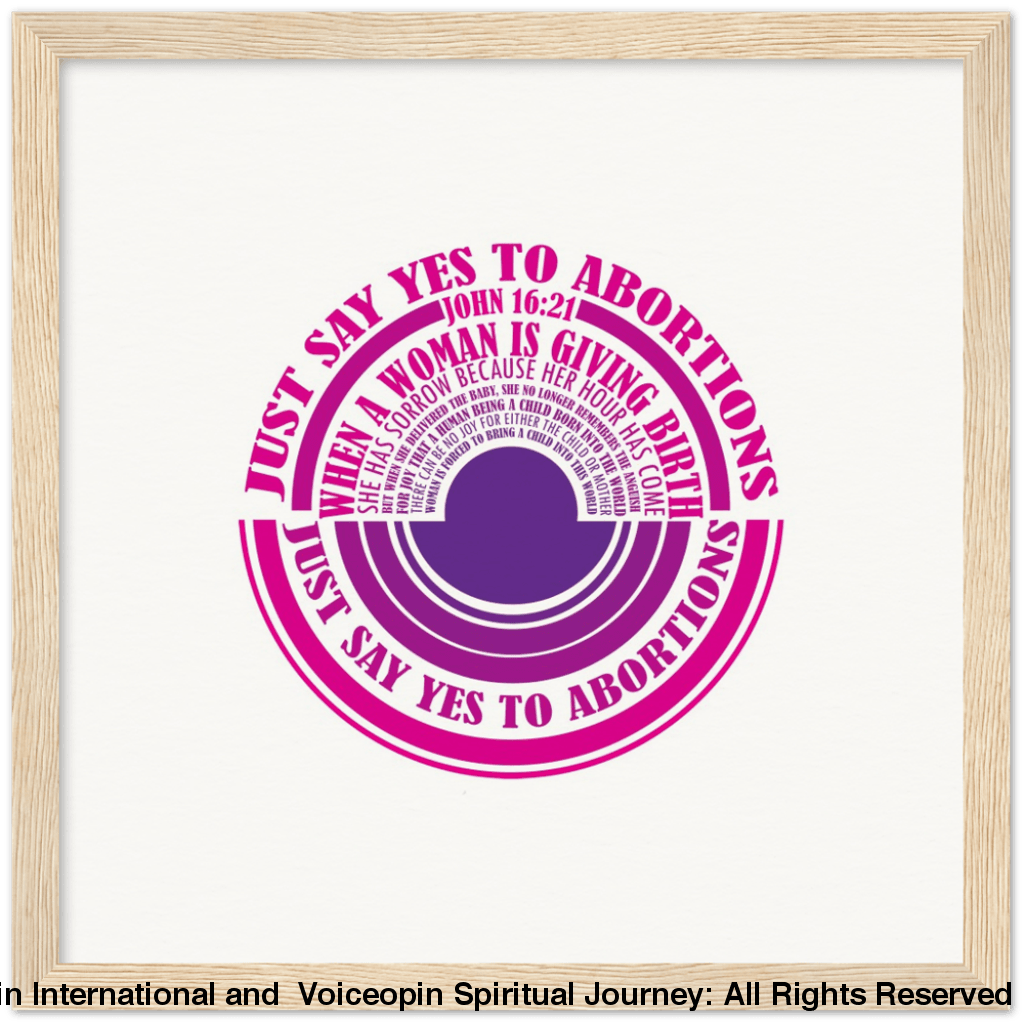 John 16: 21 Just Say Yes To Abortions Wooden Framed Poster 30X30 Cm / 12X12 Wood Print Material