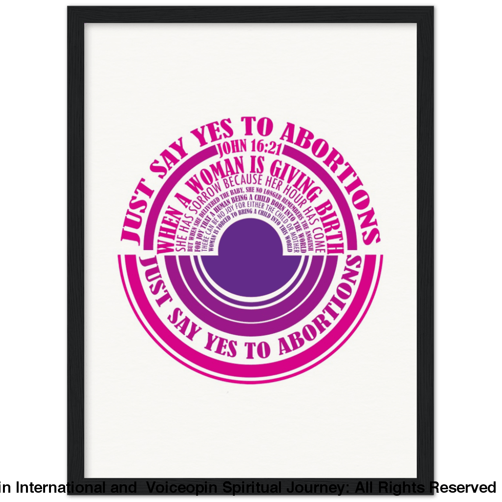 John 16: 21 Just Say Yes To Abortions Wooden Framed Poster 30X40 Cm / 12X16 Black Print Material