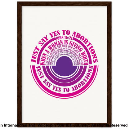 John 16: 21 Just Say Yes To Abortions Wooden Framed Poster 30X40 Cm / 12X16 Dark Wood Print Material