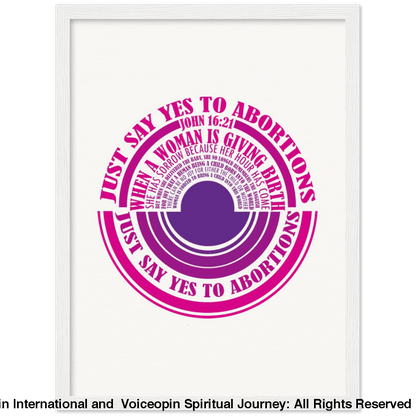 John 16: 21 Just Say Yes To Abortions Wooden Framed Poster 30X40 Cm / 12X16 White Print Material