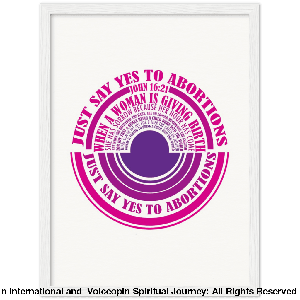 John 16: 21 Just Say Yes To Abortions Wooden Framed Poster 30X40 Cm / 12X16 White Print Material