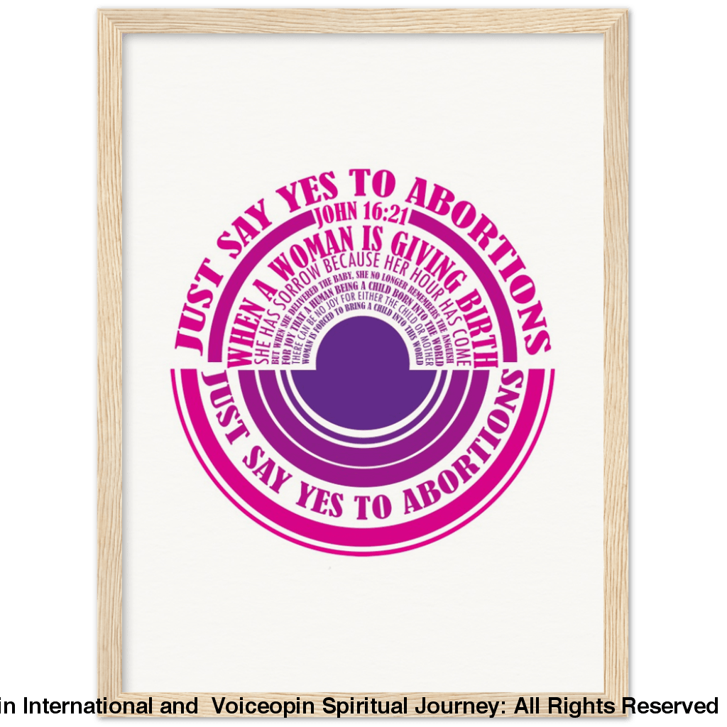 John 16: 21 Just Say Yes To Abortions Wooden Framed Poster 30X40 Cm / 12X16 Wood Print Material