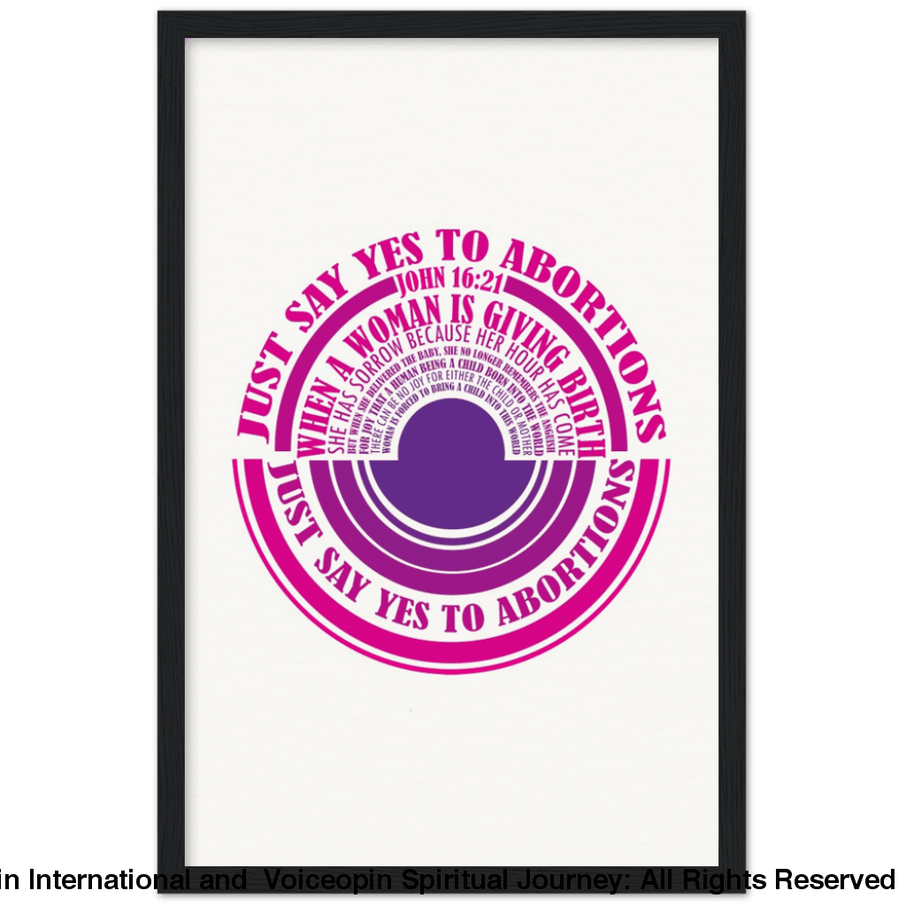 John 16: 21 Just Say Yes To Abortions Wooden Framed Poster 30X45 Cm / 12X18 Black Print Material