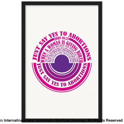 John 16: 21 Just Say Yes To Abortions Wooden Framed Poster 30X45 Cm / 12X18 Black Print Material