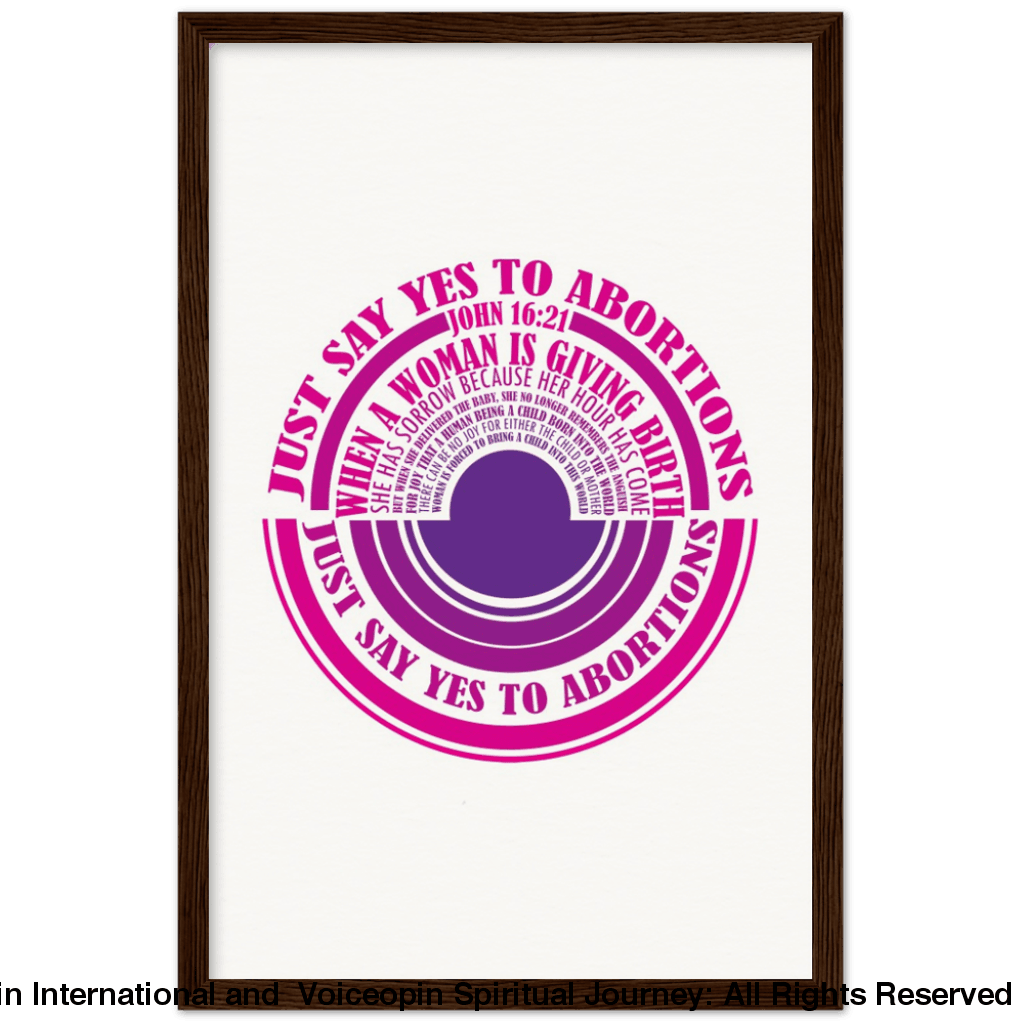 John 16: 21 Just Say Yes To Abortions Wooden Framed Poster 30X45 Cm / 12X18 Dark Wood Print Material