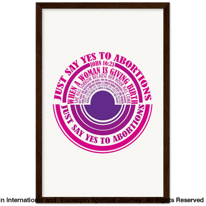 John 16: 21 Just Say Yes To Abortions Wooden Framed Poster 30X45 Cm / 12X18 Dark Wood Print Material