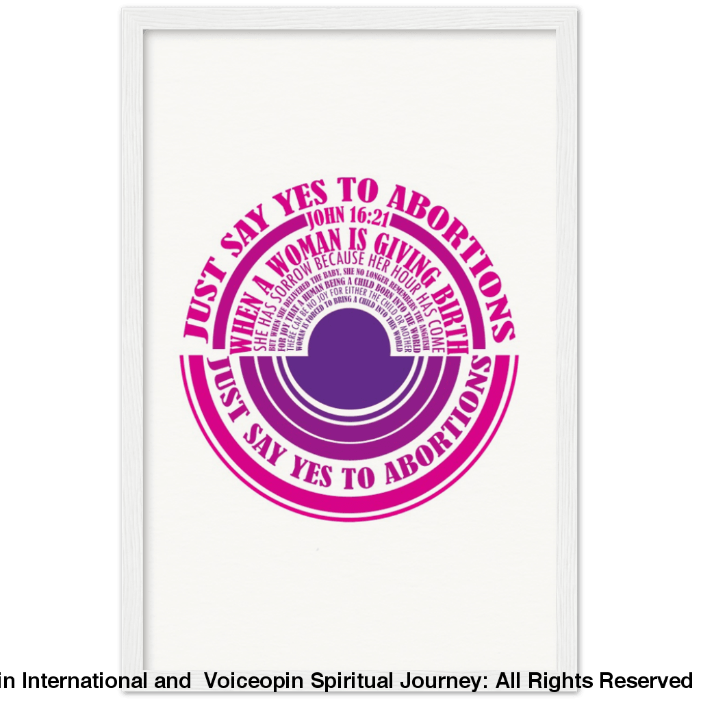 John 16: 21 Just Say Yes To Abortions Wooden Framed Poster 30X45 Cm / 12X18 White Print Material