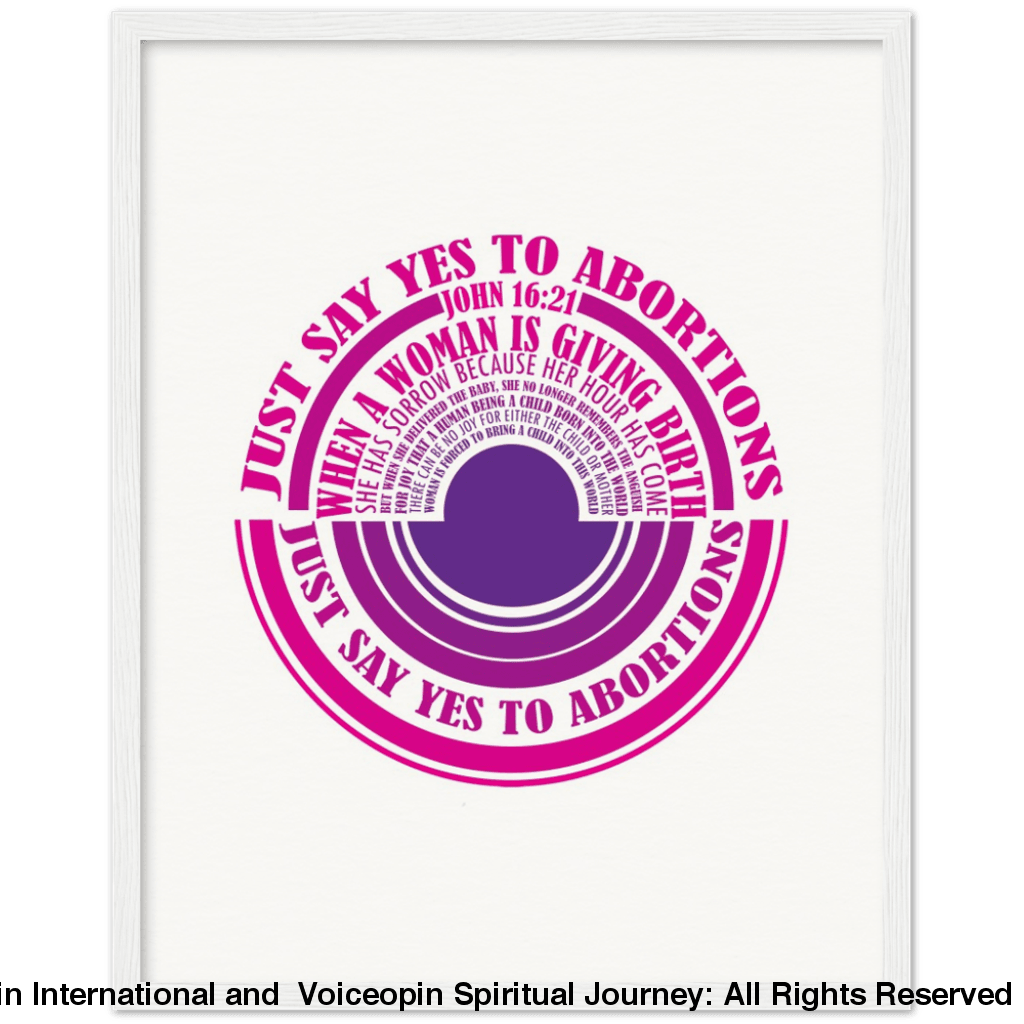 John 16: 21 Just Say Yes To Abortions Wooden Framed Poster 40X50 Cm / 16X20 White Print Material