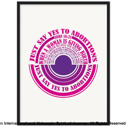 John 16: 21 Just Say Yes To Abortions Wooden Framed Poster 45X60 Cm / 18X24 Black Print Material