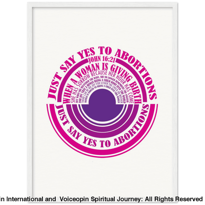 John 16: 21 Just Say Yes To Abortions Wooden Framed Poster 45X60 Cm / 18X24 White Print Material