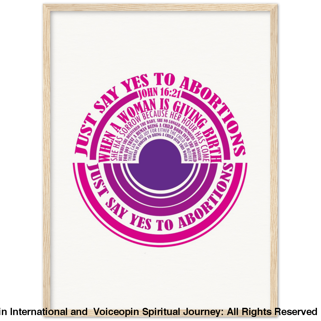 John 16: 21 Just Say Yes To Abortions Wooden Framed Poster 45X60 Cm / 18X24 Wood Print Material