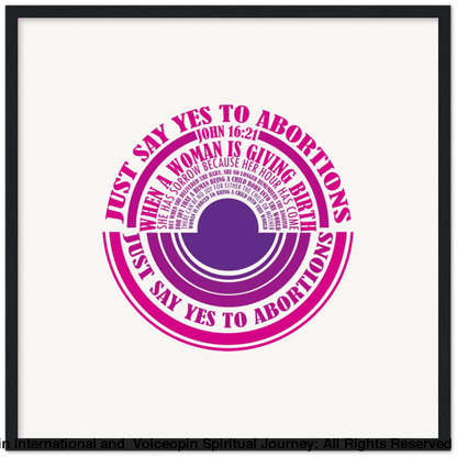 John 16: 21 Just Say Yes To Abortions Wooden Framed Poster 50X50 Cm / 20X20 Black Print Material