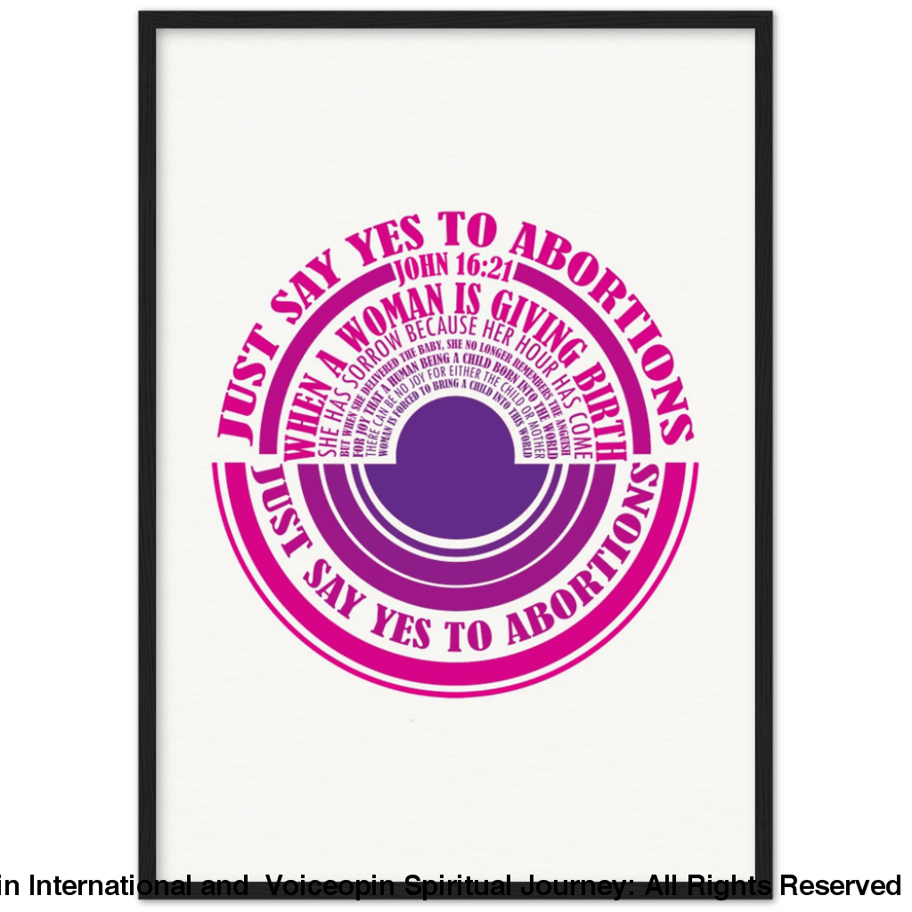 John 16: 21 Just Say Yes To Abortions Wooden Framed Poster 50X70 Cm / 20X28 Black Print Material