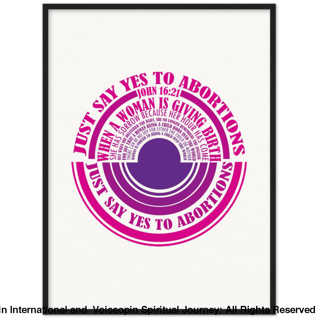 John 16: 21 Just Say Yes To Abortions Wooden Framed Poster 60X80 Cm / 24X32 Black Print Material