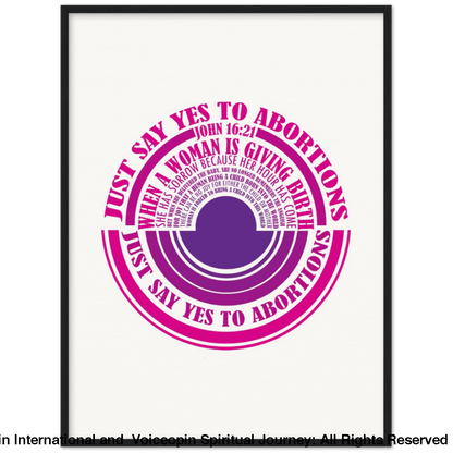 John 16: 21 Just Say Yes To Abortions Wooden Framed Poster 60X80 Cm / 24X32 Black Print Material