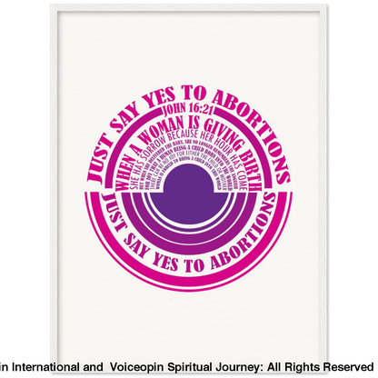 John 16: 21 Just Say Yes To Abortions Wooden Framed Poster 60X80 Cm / 24X32 White Print Material