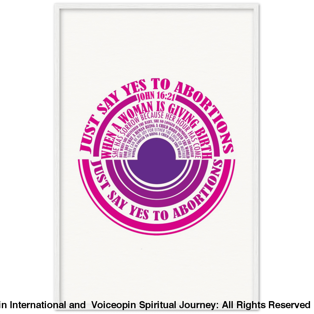 John 16: 21 Just Say Yes To Abortions Wooden Framed Poster 60X90 Cm / 24X36 White Print Material