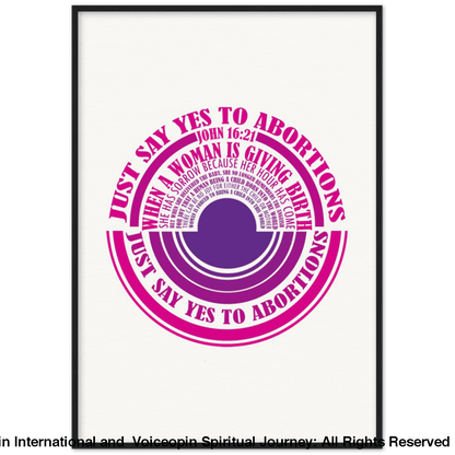 John 16: 21 Just Say Yes To Abortions Wooden Framed Poster 70X100 Cm / 28X40 Black Print Material