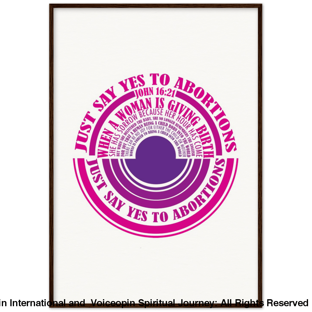 John 16: 21 Just Say Yes To Abortions Wooden Framed Poster 70X100 Cm / 28X40 Dark Wood Print