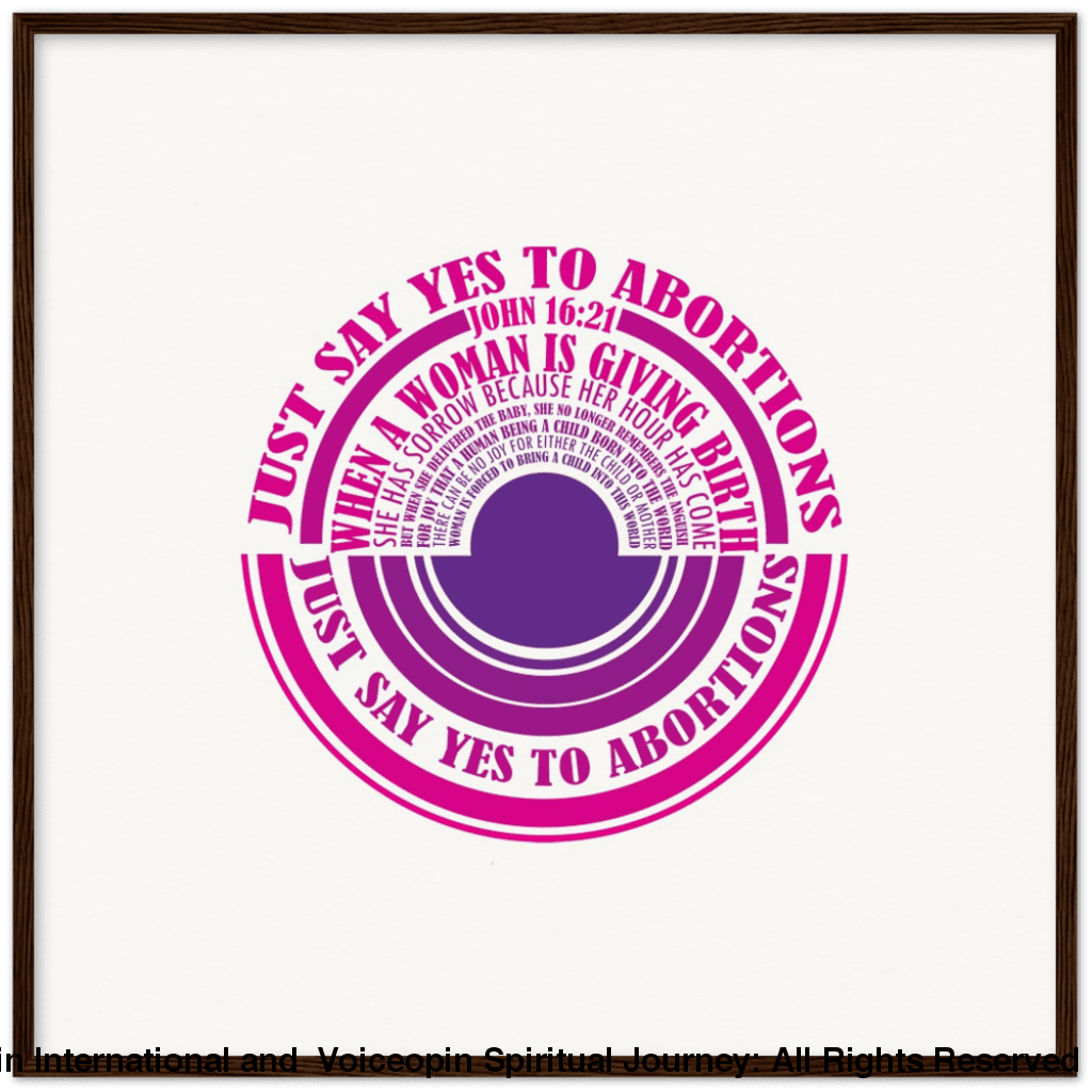 John 16: 21 Just Say Yes To Abortions Wooden Framed Poster 70X70 Cm / 28X28 Dark Wood Print Material