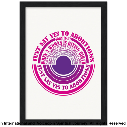 John 16: 21 Just Say Yes To Abortions Wooden Framed Poster A4 21X29.7 Cm / 8X12 Black Print Material