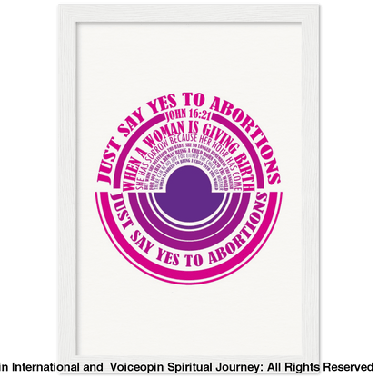 John 16: 21 Just Say Yes To Abortions Wooden Framed Poster A4 21X29.7 Cm / 8X12 White Print Material