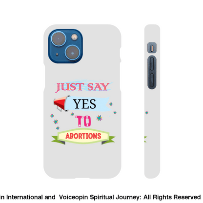 Just Say Yes To Abortions Slim Cellphone Case Iphone 13 Mini Print Material