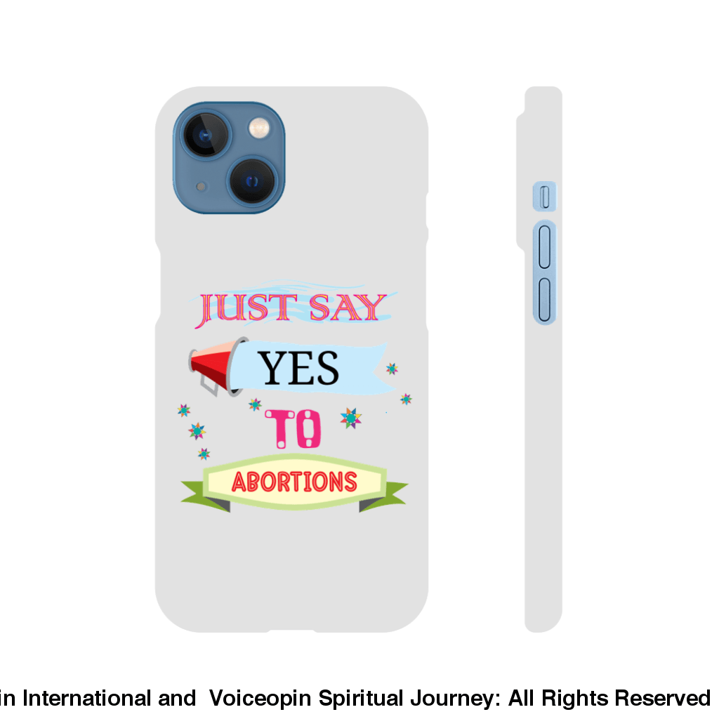 Just Say Yes To Abortions Slim Cellphone Case Iphone 13 Print Material