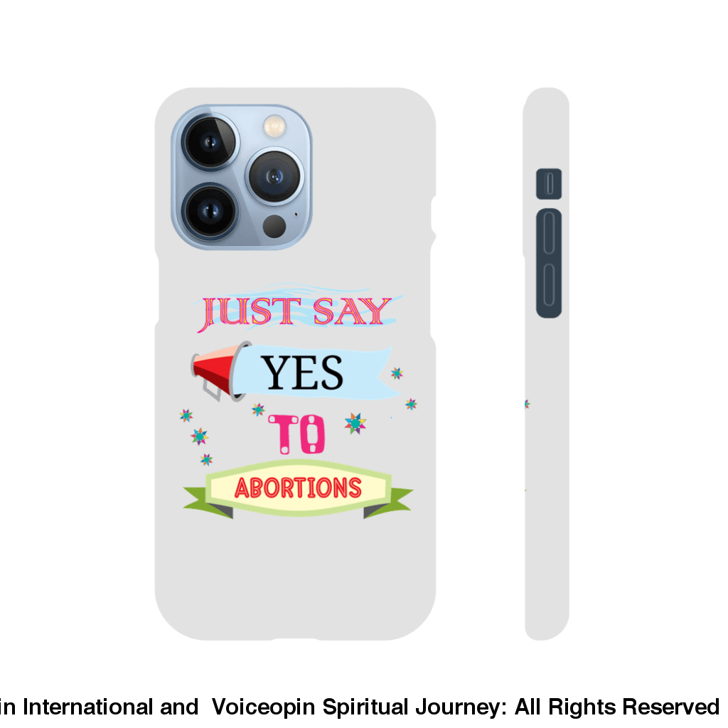 Just Say Yes To Abortions Slim Cellphone Case Iphone 13 Pro Print Material