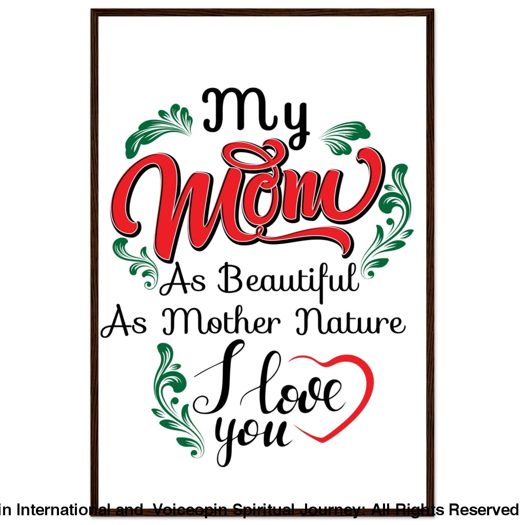 My Mom And Mother Nature Wooden Framed Poster 60X90 Cm / 24X36 Dark Wood Frame Print Material