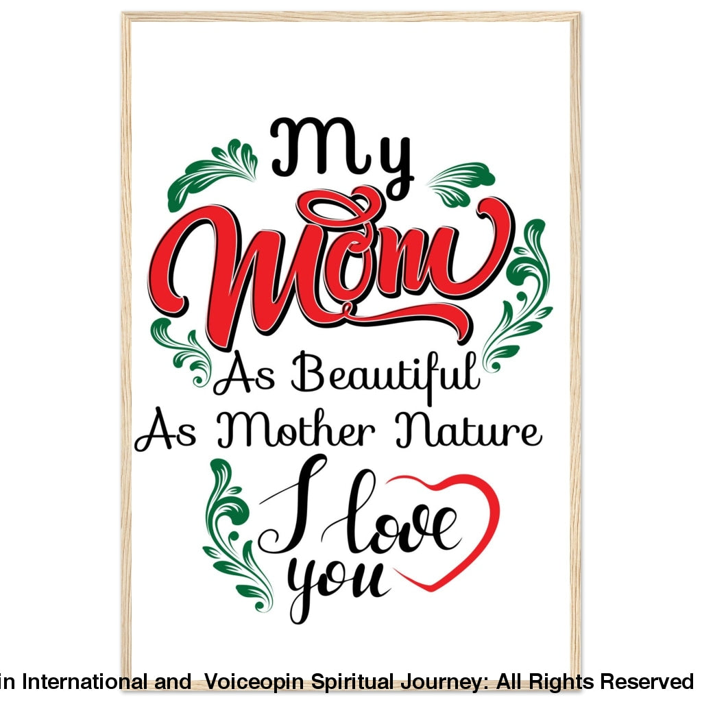 My Mom And Mother Nature Wooden Framed Poster 60X90 Cm / 24X36 Wood Frame Print Material