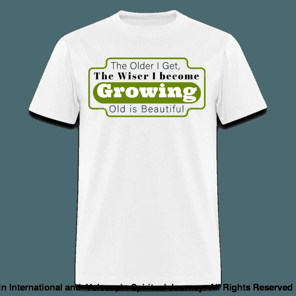 Growing Old Is Beautiful T-Shirt - white